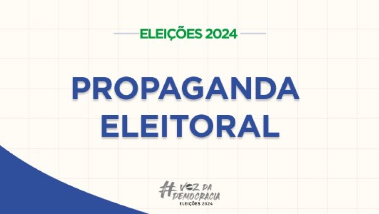 Saiba o que é permitido e o que é proibido na propaganda eleitoral nas ruas e na internet